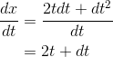 \begin{align*} \frac{dx}{dt} &= \frac{2tdt+dt^2}{dt}\\ &= 2t+dt \end{align*}