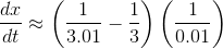 \frac{dx}{dt}\approx \left ( \frac{1}{3.01}-\frac{1}{3} \right )\left ( \frac{1}{0.01} \right )