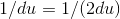 1/du=1/(2du)