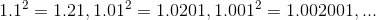 1.1^2=1.21,1.01^2=1.0201,1.001^2=1.002001,...