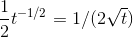 \frac{1}{2}t^{-1/2}=1/(2\sqrt{t})