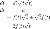\begin{align*} \frac{dt}{dt} &=\frac{d(\sqrt{t}\sqrt{t})}{dt} \\ &=f(t)\sqrt{t}+\sqrt{t}f(t) \\ &= 2f(t)\sqrt{t} \end{align*}