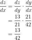 \begin{align*} \frac{dz}{dx} &=\frac{dz}{dy}\cdot \frac{dy}{dx} \\ &=\frac{13}{21}\cdot \frac{21}{42} \\ &= \frac{13}{42} \end{align*}
