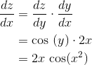 \begin{align*} \frac{dz}{dx} &=\frac{dz}{dy}\cdot \frac{dy}{dx} \\ &= \textrm{cos }(y)\cdot 2x\\ &= 2x \textrm{ cos}(x^2) \end{align*}