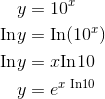 \begin{align*} y &=10^x \\ \textrm{In} y &=\textrm{In} (10^x) \\ \textrm{In} y &=x \textrm{In} 10 \\ y&=e^{x \textrm{ In} 10} \end{align*}