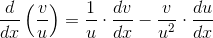 \frac{d}{dx}\left ( \frac{v}{u} \right )=\frac{1}{u}\cdot \frac{dv}{dx}-\frac{v}{u^2}\cdot \frac{du}{dx}