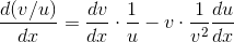 \frac{d(v/u)}{dx}=\frac{dv}{dx}\cdot \frac{1}{u}-v\cdot \frac{1}{v^2}\frac{du}{dx}