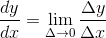 \frac{dy}{dx}=\lim_{\Delta \rightarrow 0}\frac{\Delta y}{\Delta x}