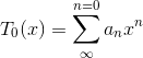 T_{0}(x)=\sum_{\infty }^{n=0}a_{n}x^{n}