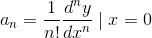 a_{n}= \frac{1}{n!}\frac{d^{n}y}{dx^{n}}\mid x=0