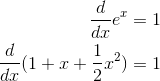 \begin{align*} \frac{d}{dx}e^{x}&=1\\\frac{d}{dx}(1+x+\frac{1}{2}x^{2})&=1 \end{align*}