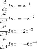 \begin{align*} \\\frac{d}{dx}Inx&=x^{-1} \\\frac{d^{2}}{dx^{2}}Inx&=-x^{-2} \\\frac{d^{3}}{dx^{3}}Inx&=2x^{-3} \\\frac{d^{4}}{dx^{4}}Inx&=-6x^{-4} \end{align*}