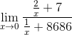 \lim_{x\rightarrow 0}\frac{\frac{2}{x}+7}{\frac{1}{x}+8686}