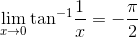 \lim_{x\rightarrow 0} \textrm{tan} ^{-1}\frac{1}{x}=-\frac{\pi}{2}