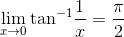 \lim_{x\rightarrow 0} \textrm{tan} ^{-1}\frac{1}{x}=\frac{\pi}{2}