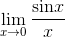 \lim_{x\rightarrow 0}\frac{\textrm{sin} x}{x}