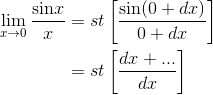 \begin{align*} \lim_{x\rightarrow 0} \frac{\textrm{sin} x}{x}&= st\left [ \frac{\textrm{sin}(0+dx)}{0+dx} \right ]\\ &= st\left [ \frac{dx+...}{dx} \right ] \end{align*}