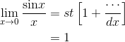 \begin{align*} \lim_{x\rightarrow 0}\frac{\textrm{sin} x}{x} &=st\left [ 1+\frac{\cdots }{dx} \right ] \\ &=1 \end{align*}