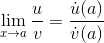 \lim_{x\rightarrow a}\frac{u}{v}=\frac{\dot{u}(a)}{\dot{v}(a)}