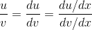 \frac{u}{v}=\frac{du}{dv}=\frac{du/dx}{dv/dx}