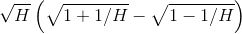 \sqrt{H}\left ( \sqrt{1+1/H}-\sqrt{1-1/H} \right )