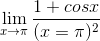 \lim_{x\rightarrow \pi}\frac{1+cos x}{(x=\pi)^2}