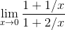 \lim_{x\rightarrow 0}\frac{1+1/x}{1+2/x}