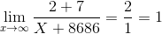 \lim_{x\rightarrow \infty}\frac{2+7}{X+8686}=\frac{2}{1}=1