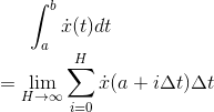\int _{a}^{b}\dot{x}(t)dt \\=\lim_{H\rightarrow \infty}\sum_{i=0}^{H}\dot{x}(a+i\Delta t)\Delta t