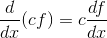 \frac{d}{dx}(cf)=c\frac{df}{dx}