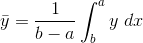 \bar{y}=\frac{1}{b-a}\int_{b}^{a}y \textrm{{ }}dx