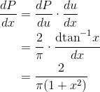 \begin{align*} \frac{dP}{dx}&=\frac{dP}{du}\cdot \frac{du}{dx} \\ &= \frac{2}{\pi}\cdot \frac{\textrm{dtan}^{-1}x}{dx}\\ &= \frac{2}{\pi(1+x^2)} \end{align*}