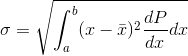 \sigma =\sqrt{\int_{a}^{b}(x-\bar{x})^2\frac{dP}{dx}dx}