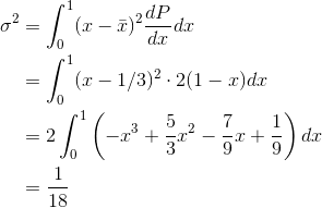 \begin{align*} \sigma ^2 &=\int_{0}^{1}(x-\bar{x})^2\frac{dP}{dx}dx \\ &=\int_{0}^{1}(x-1/3)^2\cdot 2(1-x)dx \\ &=2\int_{0}^{1}\left ( -x^3+\frac{5}{3}x^2-\frac{7}{9}x+\frac{1}{9} \right )dx \\ &= \frac{1}{18} \end{align*}