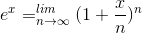 e^{x}=_{n\rightarrow \infty }^{lim}(1+\frac{x}{n})^{n}