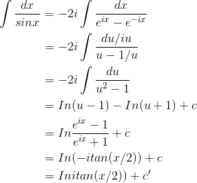 \begin{align*} \int \frac{dx}{sinx}&=-2i\int \frac{dx}{e^{ix}-e^{-ix}} \\&=-2i\int \frac{du/iu}{u-1/u} \\&=-2i\int \frac{du}{u^{2}-1} \\&=In(u-1)-In(u+1) +c \\&=In\frac{e^{ix}-1}{e^{ix}+1}+c \\&=In(-itan(x/2))+c \\&=Initan(x/2))+c{}' \end{align*}