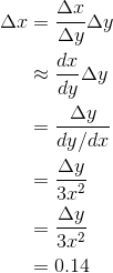 \begin{align*} \Delta x &= \frac{\Delta x}{\Delta y}\Delta y\\ &\approx \frac{dx}{dy}\Delta y \\ &=\frac{\Delta y}{dy/dx} \\ &= \frac{\Delta y}{3x^2}\\ &= \frac{\Delta y}{3x^2}\\ &= 0.14 \end{align*}
