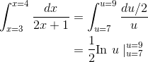 \begin{align*} \int_{x=3}^{x=4}\frac{dx}{2x+1} &=\int_{u=7}^{u=9}\frac{du/2}{u} \\ &= \frac{1}{2}\textrm{In }u\mid ^{u=9}_{u=7} \end{align*}