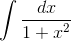 \int \frac{dx}{1+x^2}