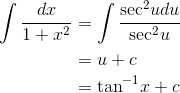\begin{align*} \int \frac{dx}{1+x^2} &=\int \frac{\textrm{sec}^2u du}{\textrm{sec}^2 u} \\ &= u+c\\ &= \textrm{tan}^{-1}x+c \end{align*}