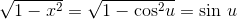 \sqrt{1-x^2}=\sqrt{1-\textrm{cos}^2 u}=\textrm{sin }u