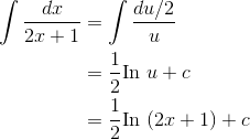 \begin{align*} \int \frac{dx}{2x+1} &= \int \frac{du/2}{u}\\ &=\frac{1}{2}\textrm{In } u+c \\ &= \frac{1}{2}\textrm{In } (2x+1)+c \end{align*}