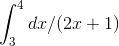 \int_{3}^{4}dx/(2x+1)