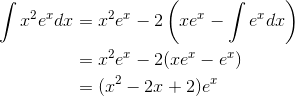 \begin{align*} \int x^2e^xdx &=x^2e^x-2\left ( xe^x-\int e^xdx \right ) \\ &= x^2e^x-2(xe^x-e^x)\\ &= (x^2-2x+2)e^x \end{align*}