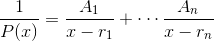 \frac{1}{P(x)}=\frac{A_1}{x-r_1}+\cdots \frac{A_n}{x-r_n}