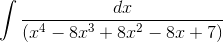 \int \frac{dx}{(x^4-8x^3+8x^2-8x+7)}