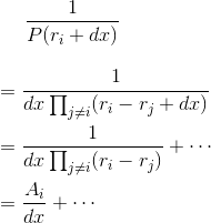 \frac{1}{P(r_i+dx)}\\ \begin{align*} &=\frac{1}{dx\prod _{j\neq i}(r_i-r_j+dx)} \\ &= \frac{1}{dx\prod _{j\neq i}(r_i-r_j)}+\cdots \\&=\frac{A_i}{dx}+\cdots \end{align*}