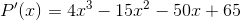 P'(x)=4x^3-15x^2-50x+65