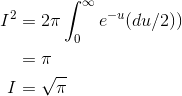 \begin{align*} I^{2}&=2\pi \int_{0}^{\infty }e^{-u}(du/2)) \\&=\pi \\I&=\sqrt{\pi } \end{align*}