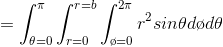 =\int_{\theta =0}^{\pi }\int_{r=0}^{r=b}\int_{\o =0}^{2\pi }r^{2}sin\theta d\o d\theta